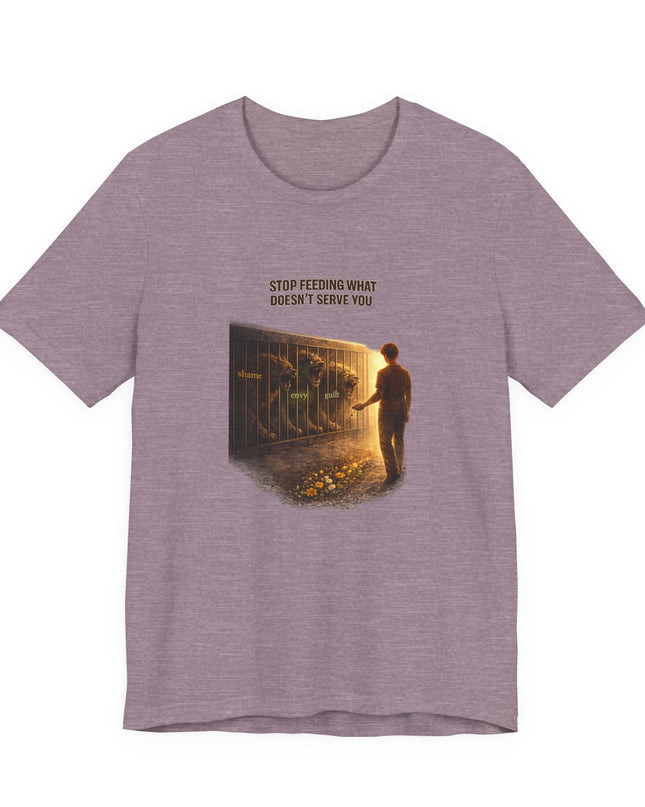 "Stop Feeding What Doesn't Serve You" Unisex Jersey Short Sleeve Tee