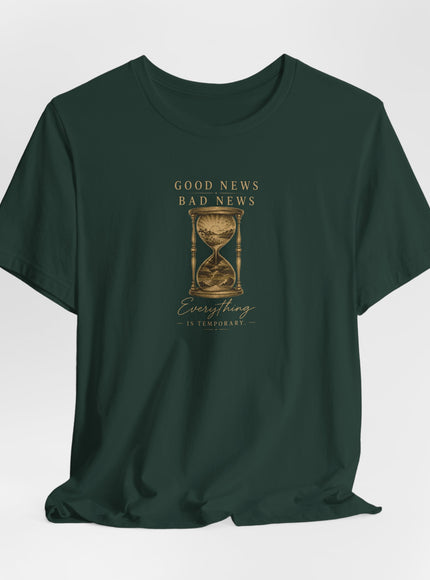 "Good News, Bad News, Everything is Temporary" Unisex Jersey Short Sleeve Tee