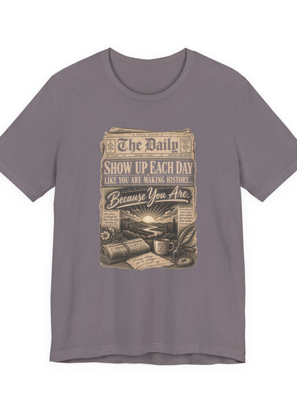 "Show Up Each Day" Unisex Jersey Short Sleeve Tee