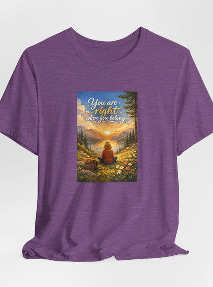 "You Are Right Where You Belong" Unisex Jersey Short Sleeve Tee