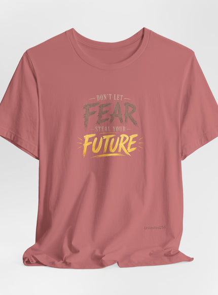 "Don't Let Fear Steal Your Future" Unisex Jersey Short Sleeve Tee