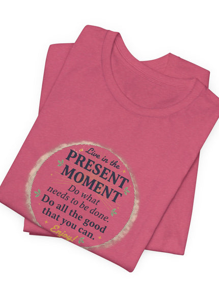 "Live in the Present Moment…" Unisex Jersey Short Sleeve Tee