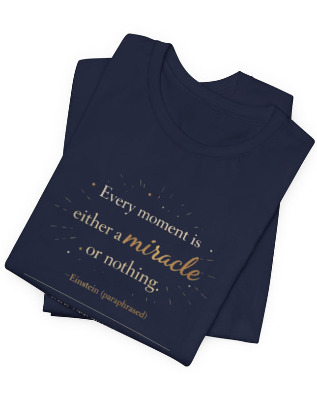 "Every Moment is Either a Miracle or Nothing" Unisex Jersey Short Sleeve Tee