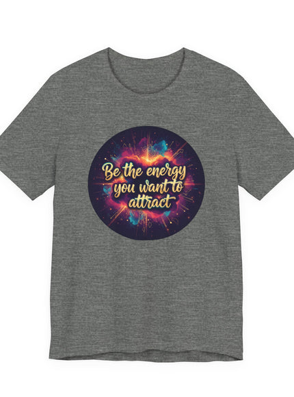 "Be the Energy You Want to Attract" Unisex Jersey Short Sleeve Tee