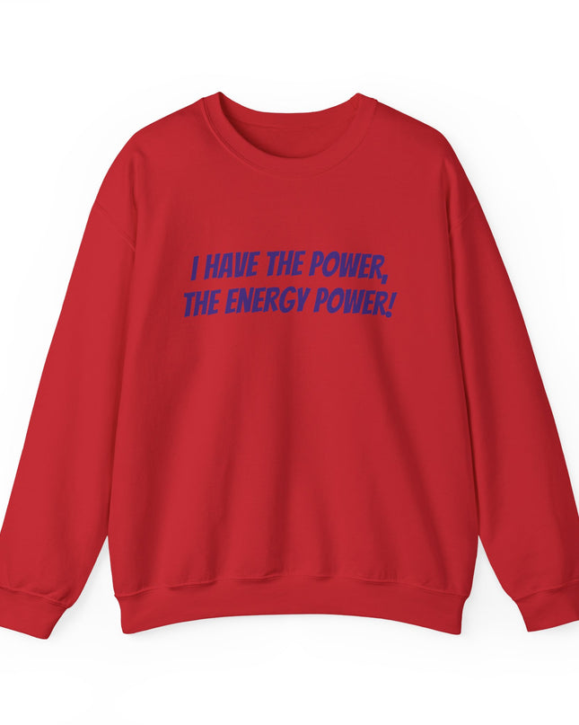 "I Have the Power, the Energy Power!" Unisex Adult Sweatshirt
