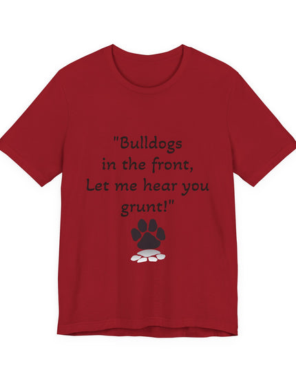 "Bulldogs in the front, Let me hear you grunt!" Unisex Jersey Short Sleeve Tee