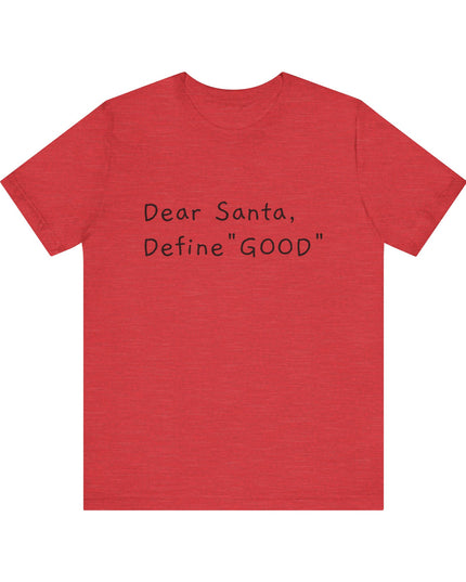 "Dear Santa, Define Good" Unisex Jersey Short Sleeve Tee