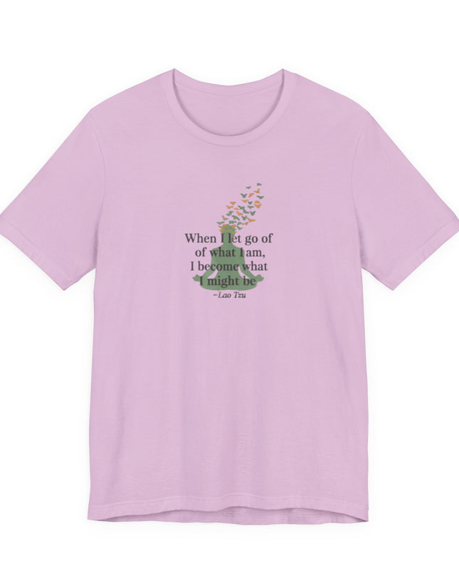 “When I Let Go of What I Am... ~Lao Tzu" Unisex Jersey Short Sleeve Tee