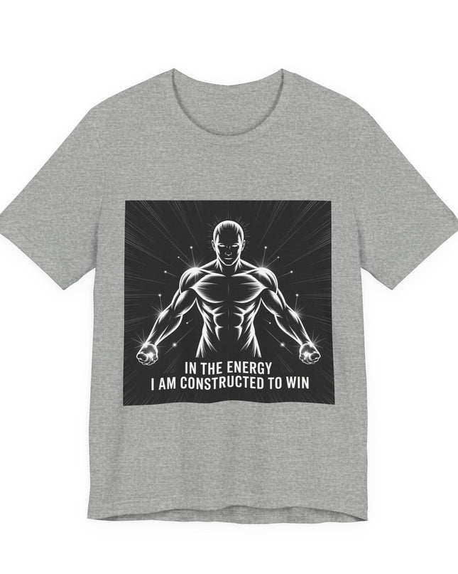 "In the Energy, I am Constructed to Win" Men's and Women's Jersey Short Sleeve Tee