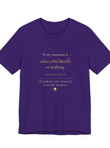 "Every Moment is Either a Miracle or Nothing" Unisex Jersey Short Sleeve Tee