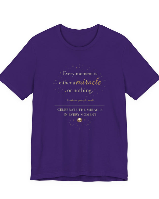 "Every Moment is Either a Miracle or Nothing" Unisex Jersey Short Sleeve Tee