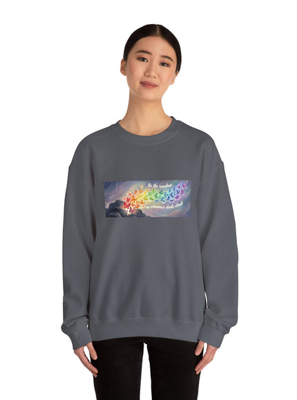 "Be the Rainbow in Someone's Dark Cloud" Unisex Adult Sweatshirt