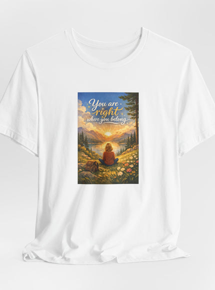 "You Are Right Where You Belong" Unisex Jersey Short Sleeve Tee