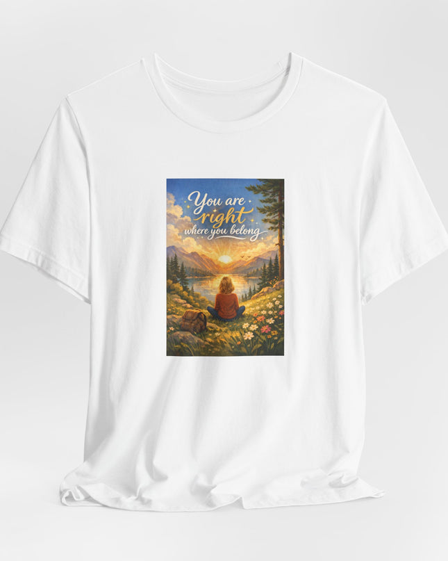 "You Are Right Where You Belong" Unisex Jersey Short Sleeve Tee