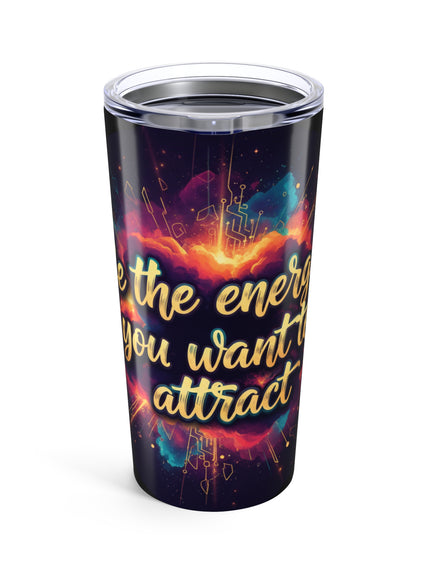 "Be the Energy You Want to Attract" Tumbler 20oz