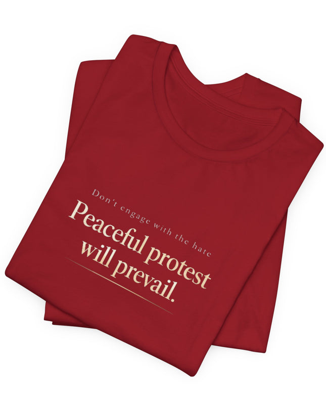 "Don't Engage in the Hate, Peaceful Protest will Prevail" Unisex Jersey Short Sleeve Tee