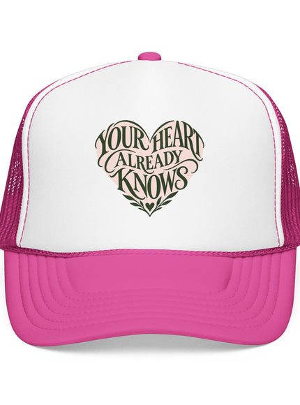 "Your Heart Already Knows" Foam Trucker Hat