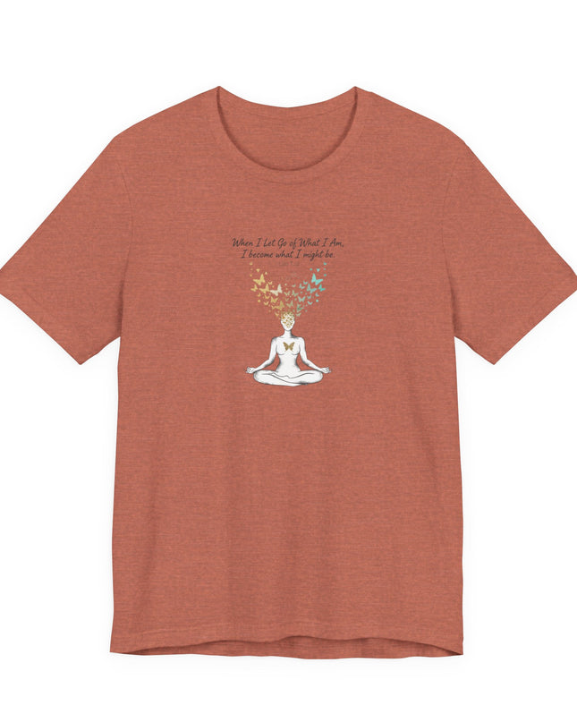 “When I Let Go of What I Am... ~Lao Tzu" Unisex Jersey Short Sleeve Tee