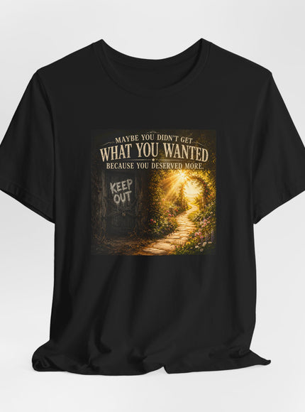 "Because You Deserved More" Unisex Jersey Short Sleeve Tee