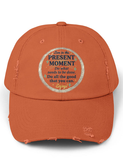 "Live in the Present Moment" Unisex Distressed Cap