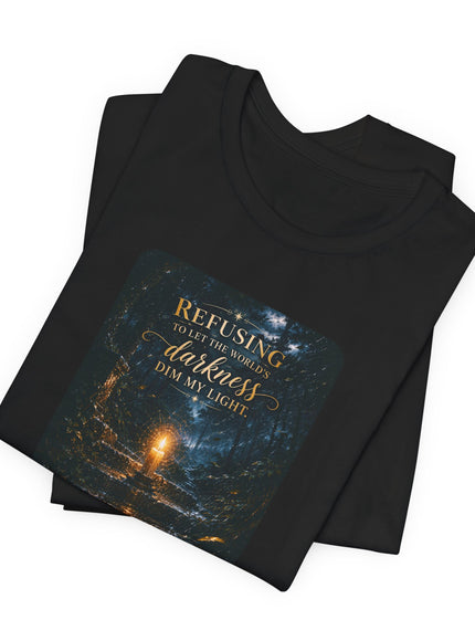 "Refusing to Let the World's Darkness Dim my Light" Unisex Jersey Short Sleeve Tee