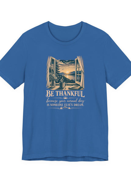 "Be Thankful" Unisex Jersey Short Sleeve Tee