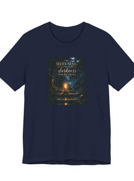 "Refusing to Let the World's Darkness Dim my Light" Unisex Jersey Short Sleeve Tee
