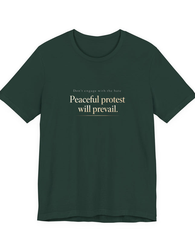 "Don't Engage in the Hate, Peaceful Protest will Prevail" Unisex Jersey Short Sleeve Tee