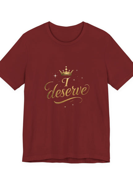 "I Deserve - Gold Foil" Unisex Jersey Short Sleeve Tee