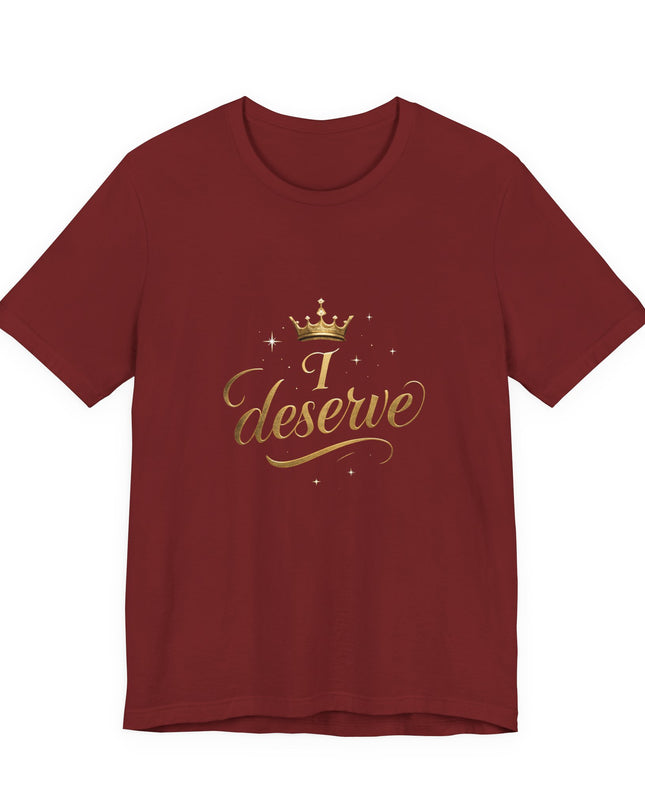 "I Deserve - Gold Foil" Unisex Jersey Short Sleeve Tee