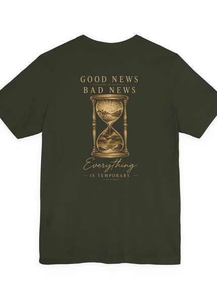 "Good News, Bad News, Everything is Temporary" Unisex Jersey Short Sleeve Tee