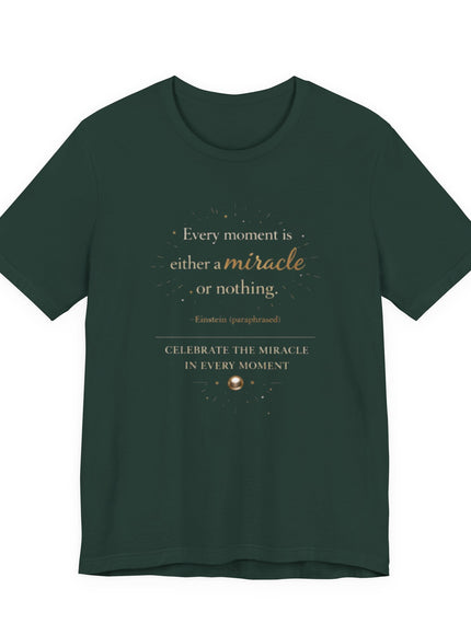 "Every Moment is Either a Miracle or Nothing" Unisex Jersey Short Sleeve Tee