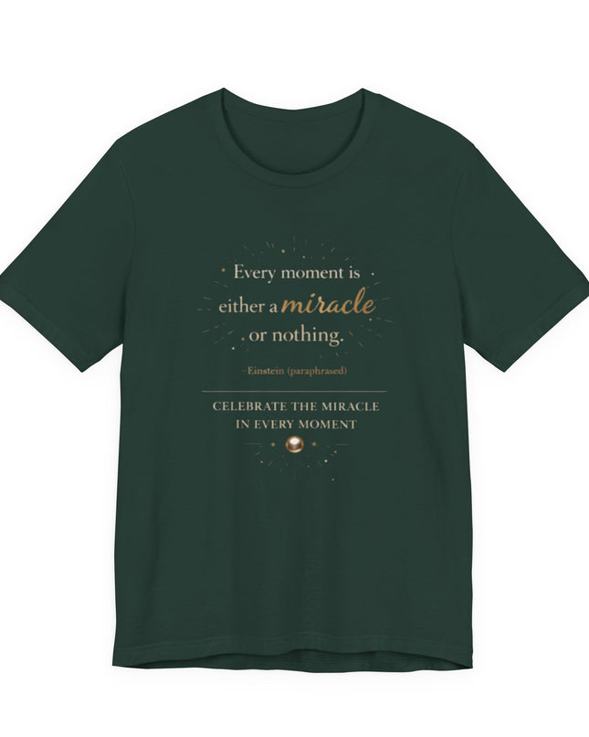 "Every Moment is Either a Miracle or Nothing" Unisex Jersey Short Sleeve Tee