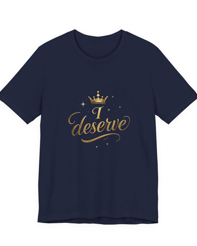 "I Deserve - Gold Foil" Unisex Jersey Short Sleeve Tee