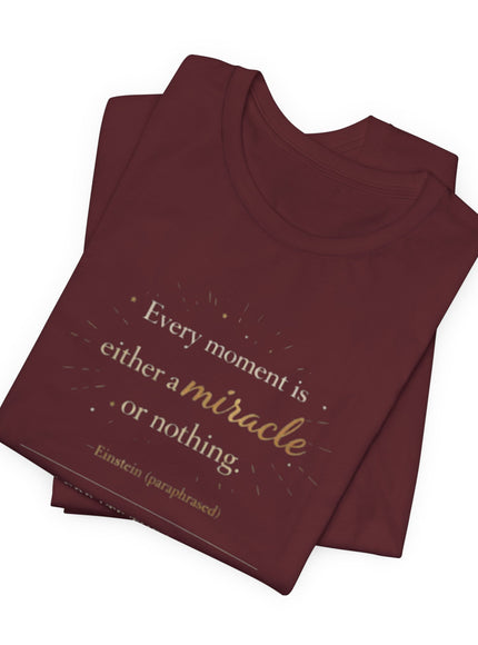 "Every Moment is Either a Miracle or Nothing" Unisex Jersey Short Sleeve Tee