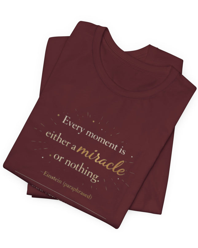 "Every Moment is Either a Miracle or Nothing" Unisex Jersey Short Sleeve Tee