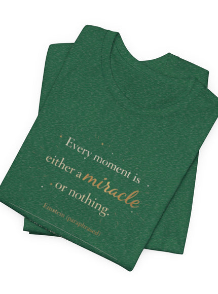 "Every Moment is Either a Miracle or Nothing" Unisex Jersey Short Sleeve Tee