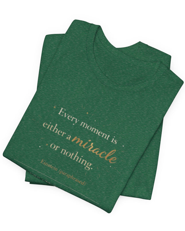 "Every Moment is Either a Miracle or Nothing" Unisex Jersey Short Sleeve Tee