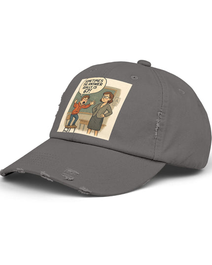 "Sometimes the Answer Really is 67!" - Unisex Distressed Cap