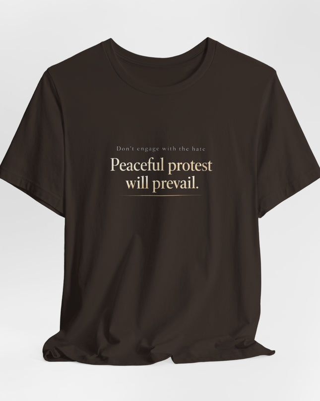 "Don't Engage in the Hate, Peaceful Protest will Prevail" Unisex Jersey Short Sleeve Tee
