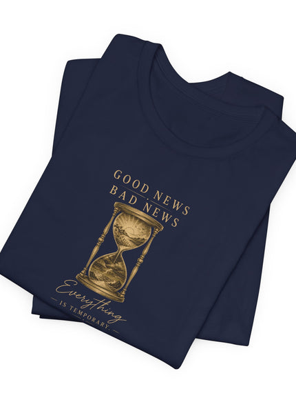 "Good News, Bad News, Everything is Temporary" Unisex Jersey Short Sleeve Tee