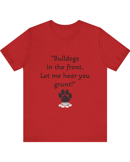 "Bulldogs in the front, Let me hear you grunt!" Unisex Jersey Short Sleeve Tee