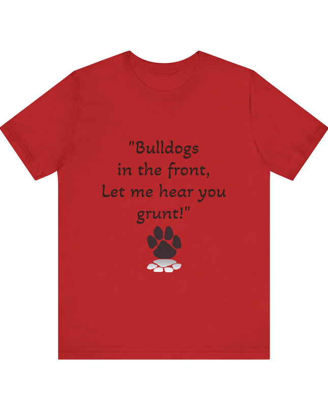 "Bulldogs in the front, Let me hear you grunt!" Unisex Jersey Short Sleeve Tee