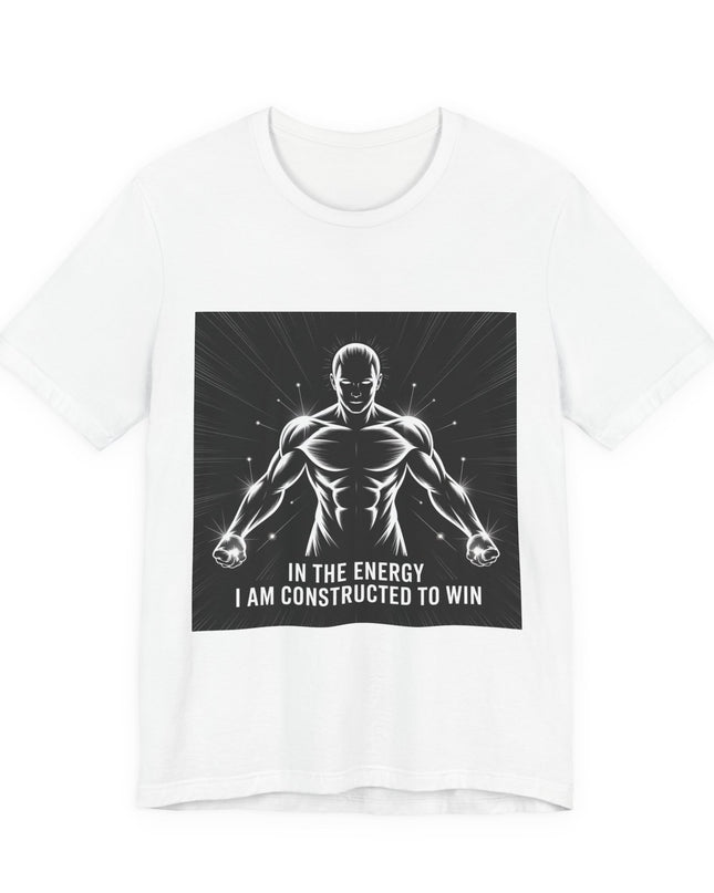 "In the Energy, I am Constructed to Win" Men's and Women's Jersey Short Sleeve Tee