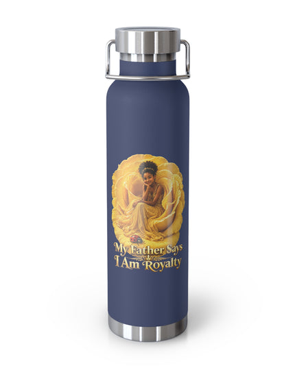 "My Father Says I am Royalty" Copper Vacuum Insulated Bottle, 22oz