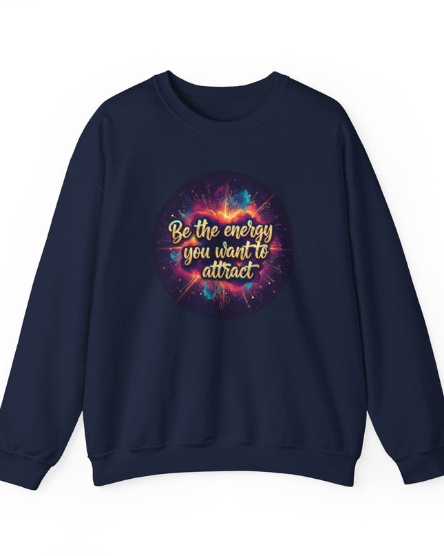 "Be the Energy You Want to Attract" Unisex Adult Sweatshirt