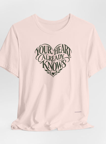 "Your Heart Already Knows" Unisex Jersey Short Sleeve Tee