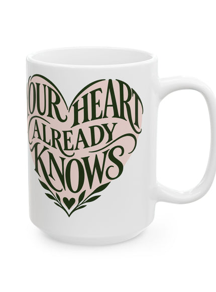 "Your Heart Already Knows" Ceramic Mug, (11oz, 15oz)