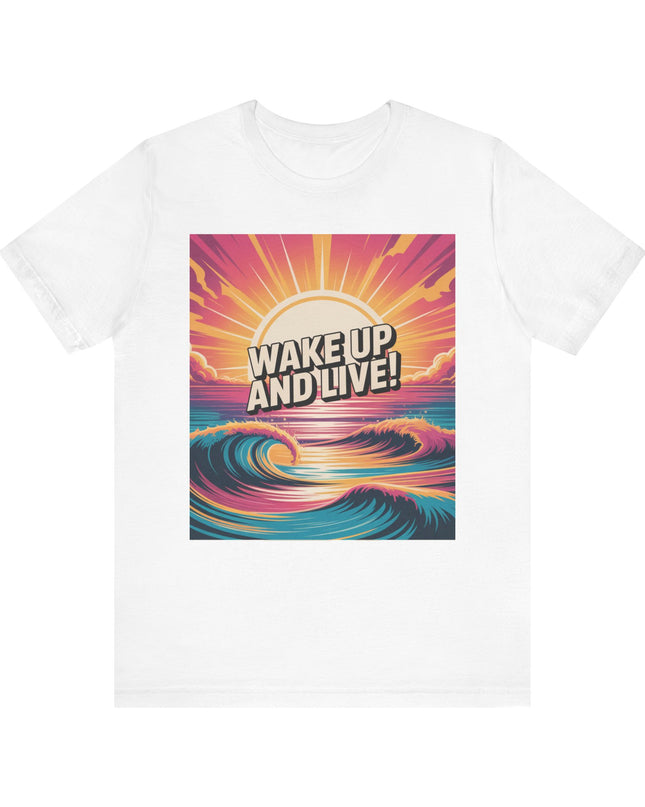 "Wake up and live! " Unisex Jersey Short Sleeve Tee
