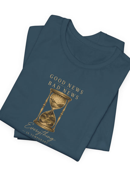 "Good News, Bad News, Everything is Temporary" Unisex Jersey Short Sleeve Tee